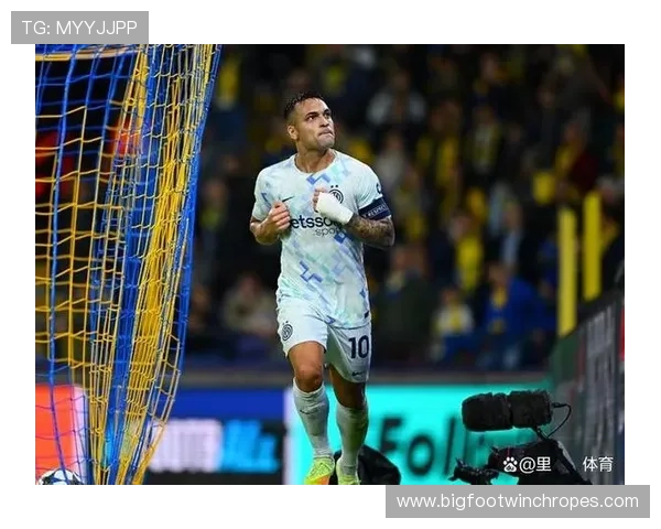 劳塔罗强强对话关键战进球含金量解析